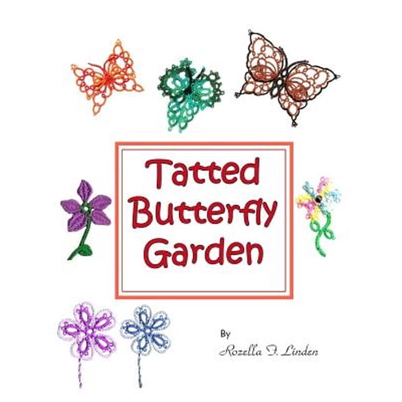 Pre-Owned Tatted Butterfly Garden: Flowers, butterflies, and bugs to tat. (Paperback)