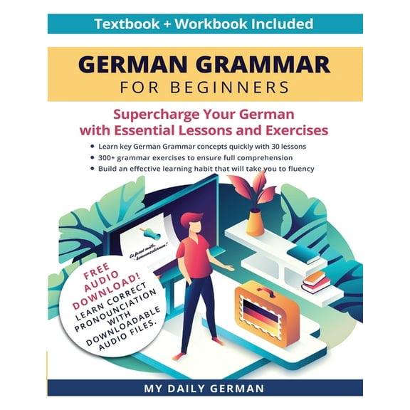 German Grammar for Beginners Textbook Workbook Included: Supercharge Your German With Essential Lessons and Exercises, (Paperback)
