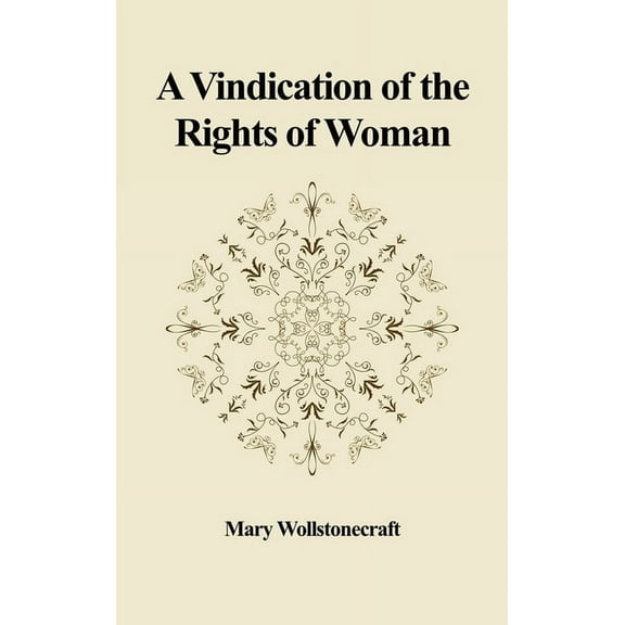 A Vindication of the Rights of Woman: With Strictures on Political and Moral Subjects, (Hardcover)