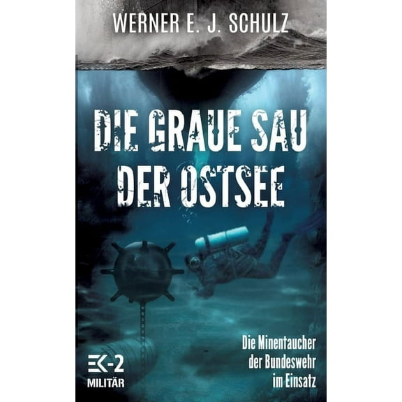 Die graue Sau der Ostsee: Die Minentaucher der Bundeswehr im Einsatz, (Paperback)