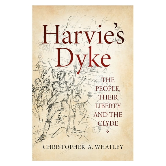 Harvie's Dyke: The People, Their Liberty and the Clyde, (Paperback)