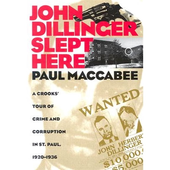 Pre-Owned John Dillinger Slept Here: A Crooks' Tour of Crime and Corruption in St. Paul, 1920-1936 (Paperback) 0873513169 9780873513166
