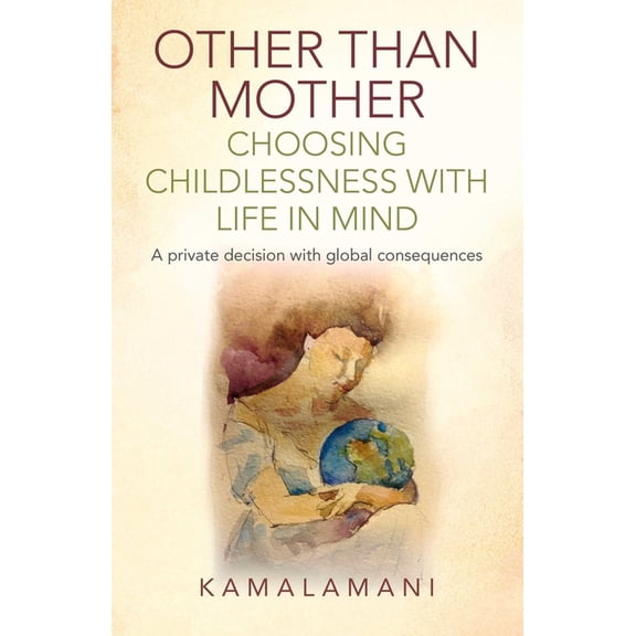 Other Than Mother - Choosing Childlessness with Life in Mind, (Paperback)