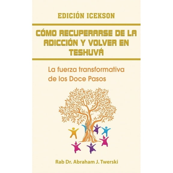 Como recuperarse de la adicción y volver en teshuva: La fuerza transformativa de los Doce Pasos (Hardcover)