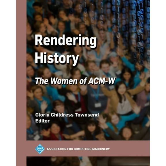 ACM Books Rendering History: The Women of ACM-W, (Hardcover)