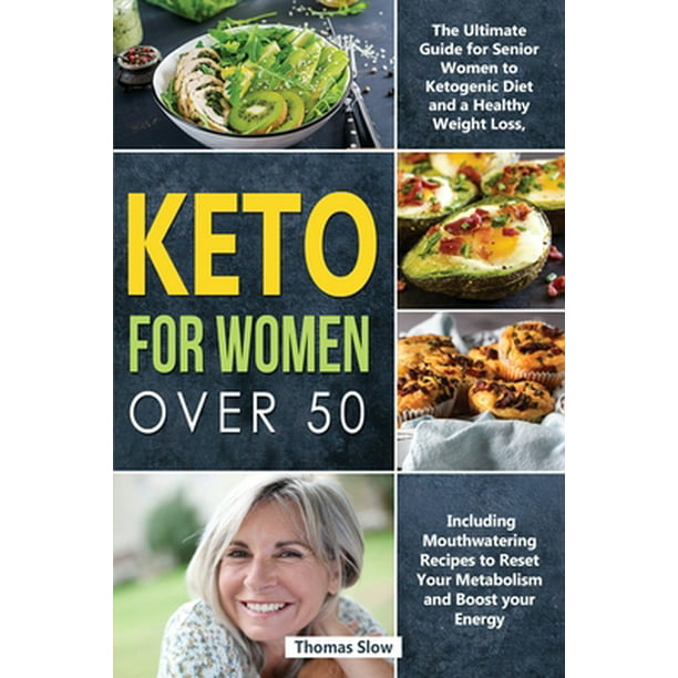 Ketogenic Diet: Keto for Women over 50 : The Ultimate Guide for Senior ...