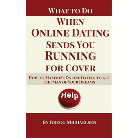 Relationship and Dating Advice for Women: What To Do When Online Dating Sends You Running For Cover: How To Maximize Online Dating To Get The Man Of Your Dreams (Paperback)