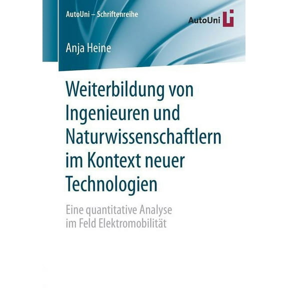 Autouni - Schriftenreihe Weiterbildung Von Ingenieuren Und Naturwissenschaftlern Im Kontext Neuer Technologien: Eine Quantitative Analyse Im Feld, Book 101, (Paperback)