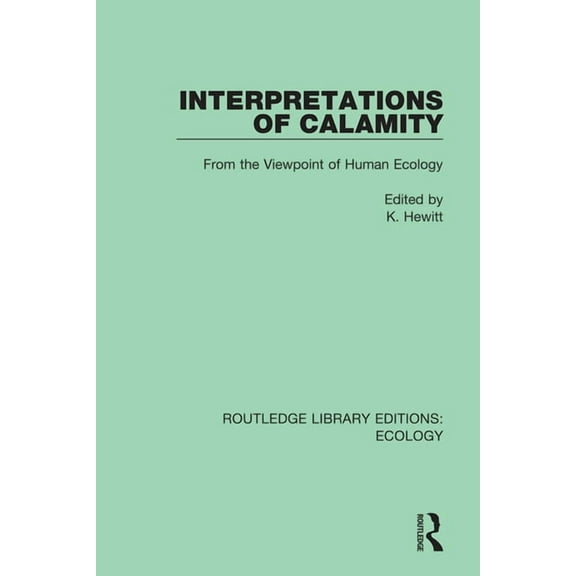 Routledge Library Editions: Ecology Interpretations of Calamity: From the Viewpoint of Human Ecology, Book 4, (Hardcover)
