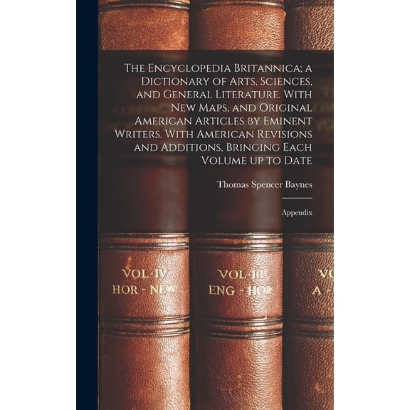 The Encyclopedia Britannica; a Dictionary of Arts, Sciences, and General Literature. With new Maps, and Original America, (Hardcover)