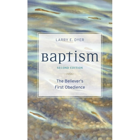 Baptism: The Believer's First Obedience, (Paperback)