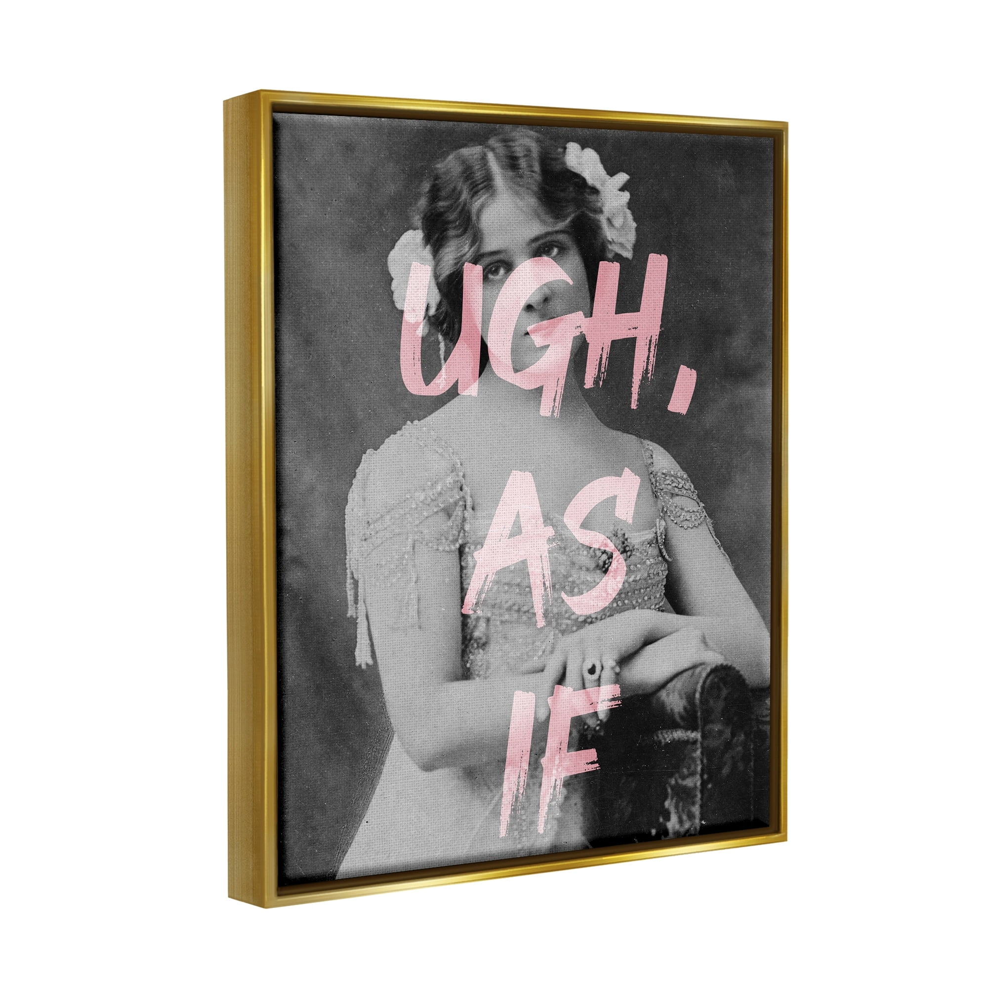 Stupell Industries Ugh As If Vintage Woman Photo Chic Pink Typography Graphic Art Metallic Gold Floating Framed Canvas Print Wall Art, Design by Daphne Polselli