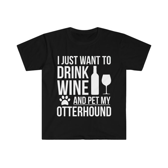 I want to drink wine and pet Ottherhound Dog Owner Unisex T-shirt S-3XL
