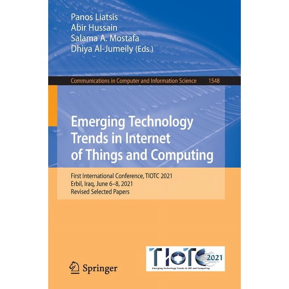 Communications in Computer and Informati Emerging Technology Trends in Internet of Things and Computing: First International Conference, Tiotc 2021, Erbil, Iraq,, Book 1548, (Paperback)