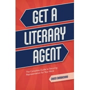 Get a Literary Agent: The Complete Guide to Securing Representation for Your Work [Paperback - Used]