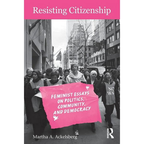 Resisting Citizenship: Feminist Essays on Politics, Community, and Democracy, (Paperback)