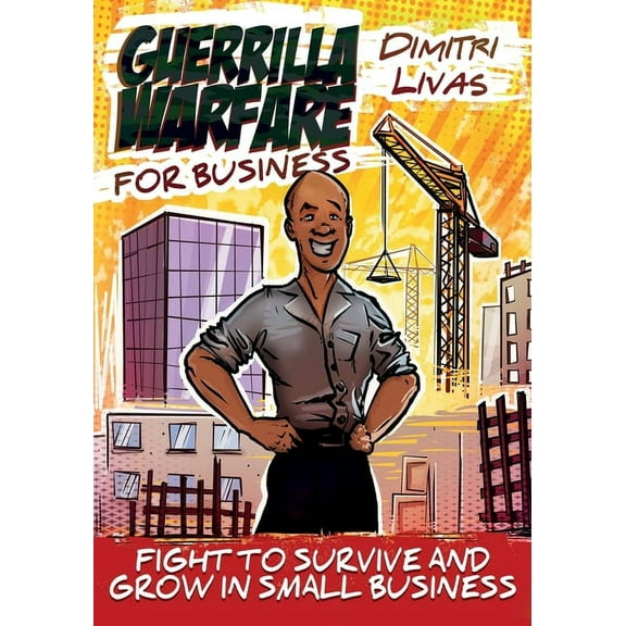 Guerrilla Warfare for Business - Comic Book Edition: Fight to Survive and Grow in Small Business, (Paperback)