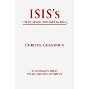 Isis's Use of Sexual Violence in Iraq (St. James's Studies in World Affairs) (Paperback)