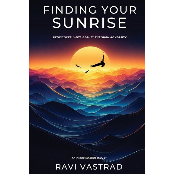Finding Your Sunrise: Rediscover Life's Beauty Through Adversity, (Paperback)