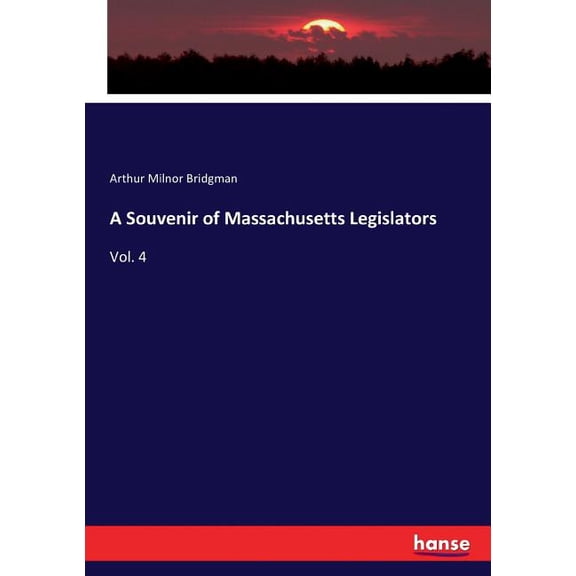A Souvenir of Massachusetts Legislators: Vol. 4, (Paperback)