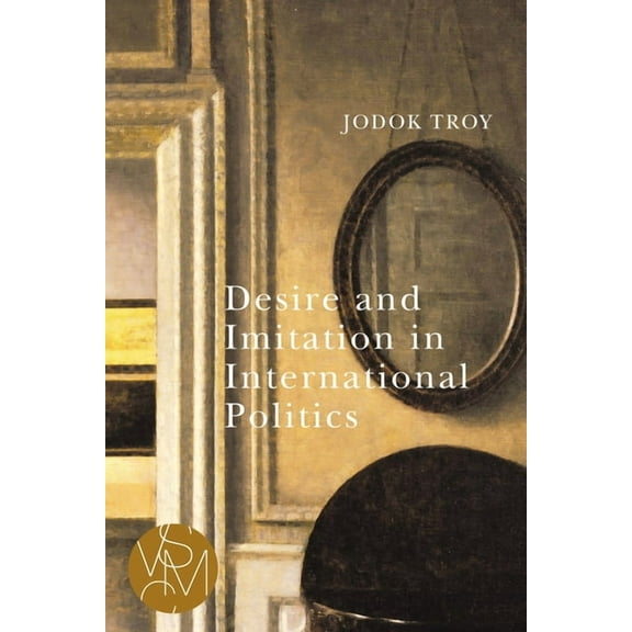 Studies in Violence, Mimesis & Culture: Desire and Imitation in International Politics (Paperback)