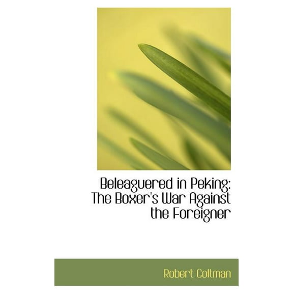 Beleaguered in Peking : The Boxer's War Against the Foreigner (Hardcover)