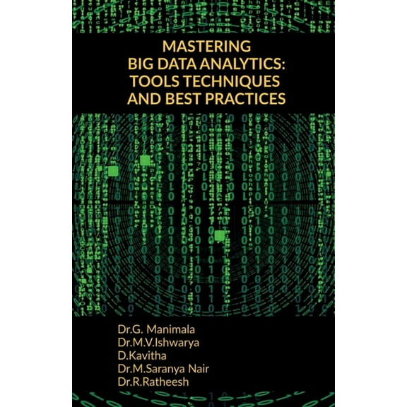 Mastering Big Data Analytics: Tools Techniques and Best Practices, (Paperback)