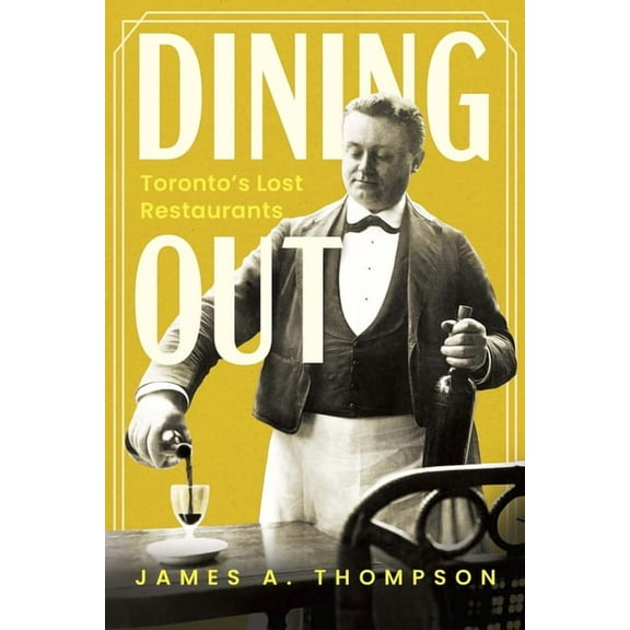 Dining Out: Toronto's Lost Restaurants, (Paperback)