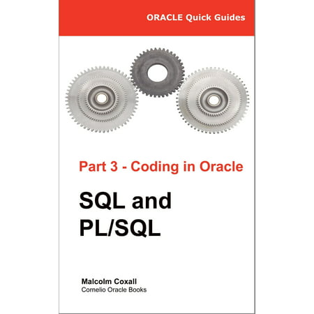 Oracle Quick Guides Part 3 - Coding in Oracle: SQL and PL/SQL -