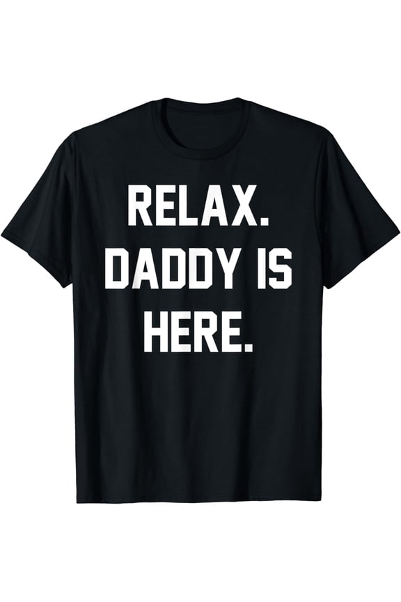 Relax Calm Down Daddy Is Here! Funny Father Papa Papi Jokes T-Shirt