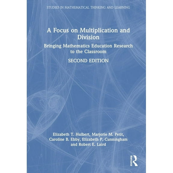 Studies in Mathematical Thinking and Lea A Focus on Multiplication and Division: Bringing Mathematics Education Research to the Classroom, (Hardcover)