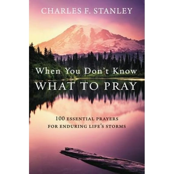Pre-Owned When You Don't Know What to Pray: 100 Essential Prayers for Enduring Life's Storms (Hardcover) 0310360773 9780310360773