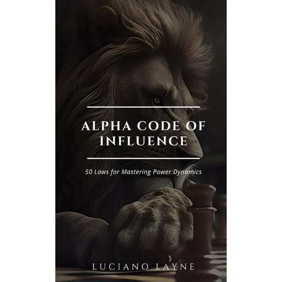 Alpha Code of Influence: 50 Laws for Mastering Power Dynamics, (Hardcover)