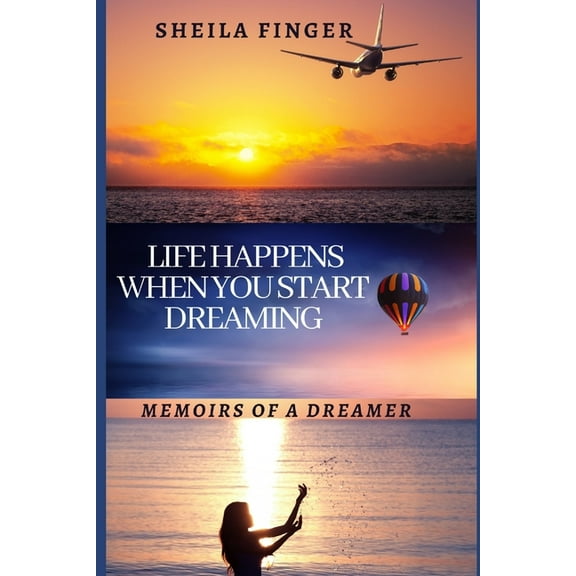 Life Happens You Start Dreaming : Memoirs of a Dreamer (Paperback)