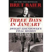 Pre-Owned Three Days in January: Dwight Eisenhower's Final Mission (Hardcover 9780062569035) by Bret Baier, Catherine Whitney