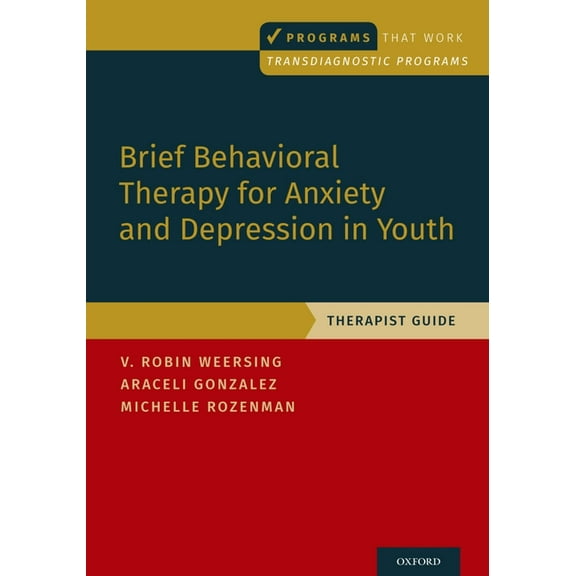 Programs That Work Brief Behavioral Therapy for Anxiety and Depression in Youth: Therapist Guide, (Paperback)