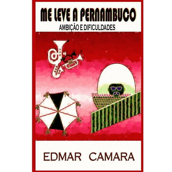 Me leve a Pernambuco: Ambição e Dificuldades (Paperback)