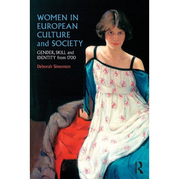 Women in European Culture and Society: Gender, Skill and Identity from 1700, (Paperback)