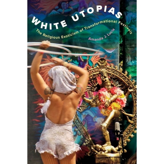 White Utopias: The Religious Exoticism of Transformational Festivals, (Paperback)