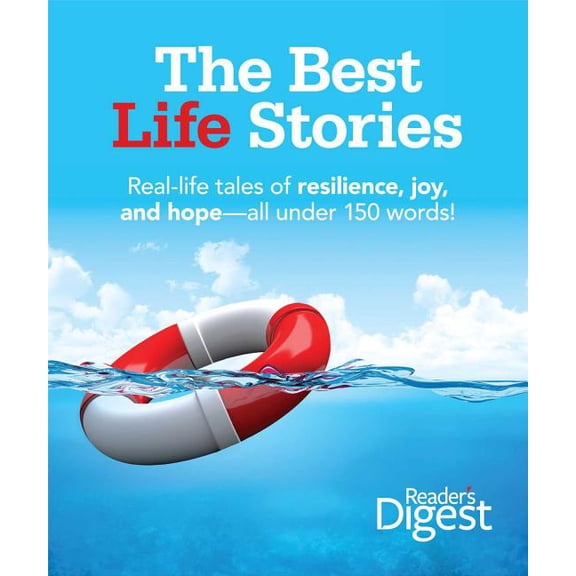 The Best Life Stories : 150 Real-life Tales of Resilience, Joy, and Hope-all 150 Words or Less! (Hardcover)