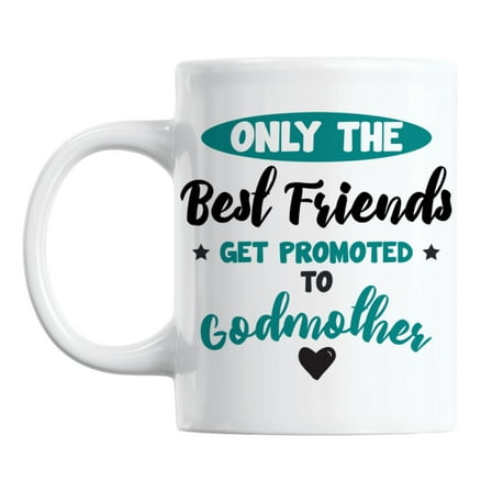 Best Friends Get Promoted to Godmother White Ceramic Coffee & Tea Mug (11oz)
