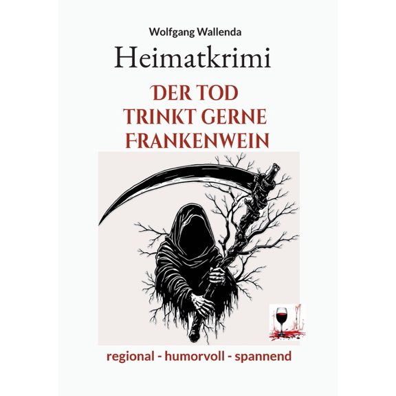 Heimatkrimi - Der Tod trinkt gerne Frankenwein: regional - humorvoll - spannend, (Paperback)