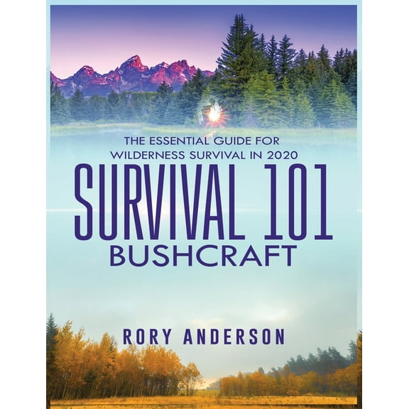 Survival 101 Bushcraft: The Essential Guide for Wilderness Survival 2020, (Paperback)