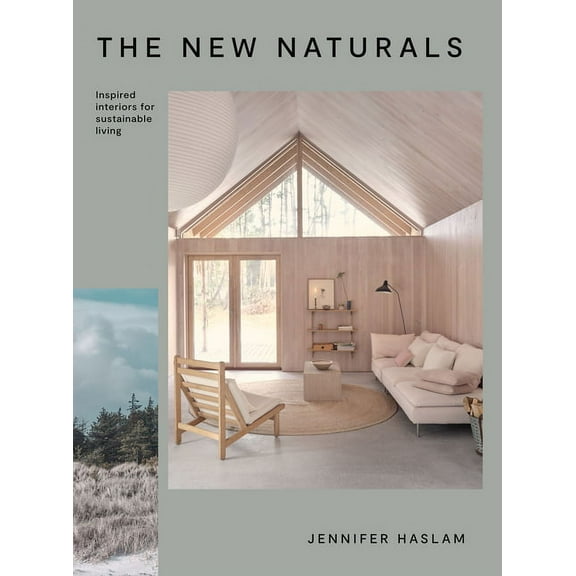 The New Naturals: Inspired Interiors for Sustainable Living, (Hardcover)
