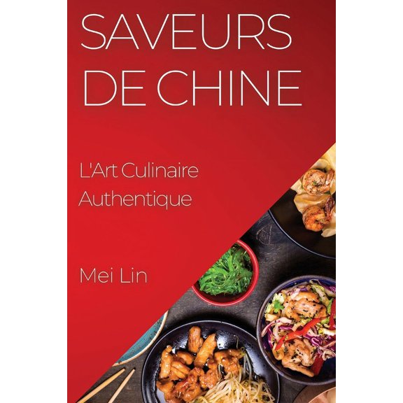 Saveurs de Chine: L'Art Culinaire Authentique, (Paperback)