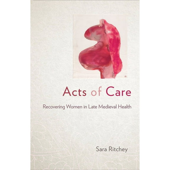 Acts of Care: Recovering Women in Late Medieval Health, (Hardcover)