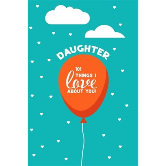 Pre-Owned Daughter, 101 Things I Love About You: Personalized gift for your daughter, young or adult. This book is a treasure as a Valentine, birthday gift, or