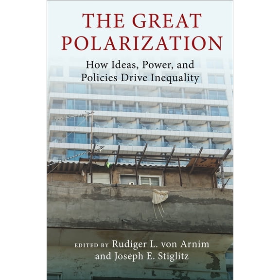 Initiative for Policy Dialogue at Columb The Great Polarization: How Ideas, Power, and Policies Drive Inequality, (Hardcover)