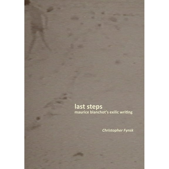 Last Steps: Maurice Blanchot's Exilic Writing, (Paperback)