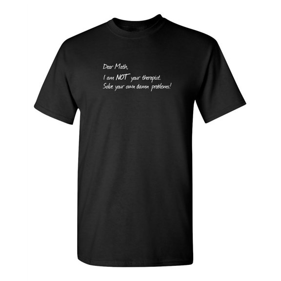 Dear Math I'm Not Your Therapist Sarcastic Humor Graphic Novelty Funny Tall T Shirt